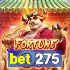 bet 275